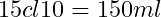 15 cl × 10 = 150 ml