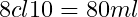 8 cl × 10 = 80 ml